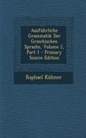 Ausfuhrliche Grammatik Der Griechischen Sprache, Volume 2, Part 1