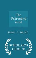 Untroubled Mind - Scholar's Choice Edition