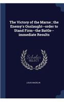 The Victory of the Marne; The Enemy's Onslaught--Order to Stand Firm--The Battle--Immediate Results