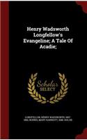Henry Wadsworth Longfellow's Evangeline; A Tale Of Acadie;