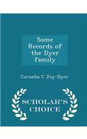 Some Records of the Dyer Family - Scholar's Choice Edition
