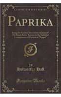 Paprika: Being the Further Adventures of James P. McHenry Better Known to the Initiated Connoisseurs of Fiction as "pepper" (Classic Reprint)