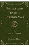 Smiles and Tears of Foreign War (Classic Reprint)