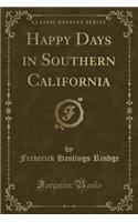 Happy Days in Southern California (Classic Reprint)
