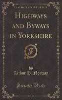 Highways and Byways in Yorkshire (Classic Reprint): (English)