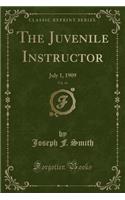 The Juvenile Instructor, Vol. 44: July 1, 1909 (Classic Reprint): July 1, 1909 (Classic Reprint)