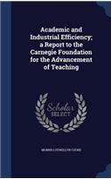 Academic and Industrial Efficiency; a Report to the Carnegie Foundation for the Advancement of Teaching