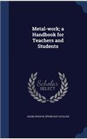 Metal-work; a Handbook for Teachers and Students