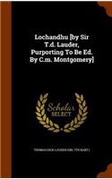 Lochandhu [By Sir T.D. Lauder, Purporting to Be Ed. by C.M. Montgomery]