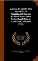 Annual Report Of The Agricultural Experiment Station At The Kansas State Agricultural College, Manhattan, Volumes 19-21