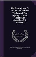 The Sovereignty of God in the Natural World, and the Agency of Man, Practically Considered, a Sermon