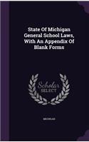 State of Michigan General School Laws, with an Appendix of Blank Forms