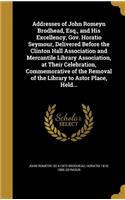 Addresses of John Romeyn Brodhead, Esq., and His Excellency, Gov. Horatio Seymour, Delivered Before the Clinton Hall Association and Mercantile Library Association, at Their Celebration, Commemorative of the Removal of the Library to Astor Place, H