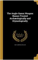 The Anglo-Saxon Weapon Names Treated Archæologically and Etymologically