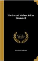 The Data of Modern Ethics Examined