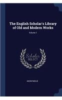 English Scholar's Library of Old and Modern Works; Volume 1