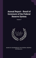 Annual Report - Board of Governors of the Federal Reserve System; Volume 7