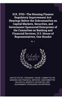 H.R. 3703--The Housing Finance Regulatory Improvement Act: Hearings Before the Subcommittee on Capital Markets, Securities, and Government Sponsored Enterprises of the Committee on Banking and Financial Serv