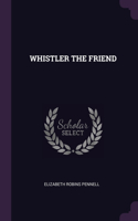 Whistler the Friend