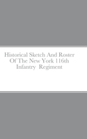 Historical Sketch And Roster Of The New York 116th Infantry Regiment