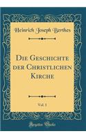 Die Geschichte Der Christlichen Kirche, Vol. 1 (Classic Reprint)