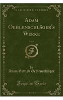 Adam OehlenschlÃ¤ger's Werke, Vol. 17 (Classic Reprint)