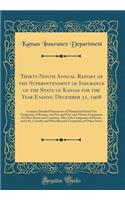 Thirty-Ninth Annual Report of the Superintendent of Insurance of the State of Kansas for the Year Ending December 31, 1908