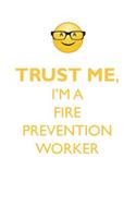 Trust Me, I'm a Fire Prevention Worker Affirmations Workbook Positive Affirmations Workbook. Includes: Mentoring Questions, Guidance, Supporting You.