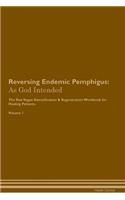 Reversing Endemic Pemphigus: As God Intended The Raw Vegan Plant-Based Detoxification & Regeneration Workbook for Healing Patients. Volume 1