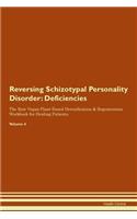 Reversing Schizotypal Personality Disorder: Deficiencies The Raw Vegan Plant-Based Detoxification & Regeneration Workbook for Healing Patients. Volume 4