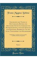 Geschichte Des Tanzes in Deutschland, Beitrag Zur Deutschen Sitten-Litteratur-Und Musikgeschichte, Nach Den Quellen Zum Erstenmal Bearbeitet Und Mit Alten Tanzliedern Und Musikproben, Vol. 2: Musikbeilagen, Tanzlieder Und Tanzmelodien Von Ã?lterer 