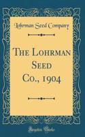 The Lohrman Seed Co., 1904 (Classic Reprint)