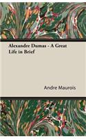 Alexandre Dumas - A Great Life in Brief