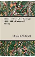 Drexel Institute of Technology 1891-1941 -A Memorial History