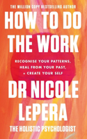 How To Do The Work: Recognise Your Patterns, Heal from Your Past, and Create Your Self
