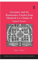 Literature and the Renaissance Garden from Elizabeth I to Charles II: England's Paradise