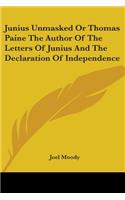 Junius Unmasked Or Thomas Paine The Author Of The Letters Of Junius And The Declaration Of Independence: (English)
