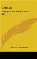 Canada: Past, Present And Future V1 (1851)