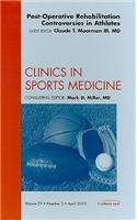 Post-Operative Rehabilitation Controversies in Athletes, an Issue of Clinics in Sports Medicine