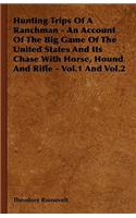Hunting Trips of a Ranchman - An Account of the Big Game of the United States and its Chase with Horse, Hound and Rifle - Vol.1 and Vol.2