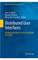 Distributed User Interfaces: Designing Interfaces for the Distributed Ecosystem