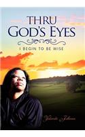 Thru God's Eyes: I Begin to Be Wise(English)