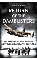 Return of the Dambusters: The Exploits of World War II's Most Daring Flyers After the Flood