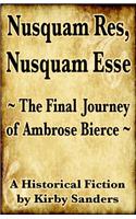 Nusquam Res, Nusquam Esse; The Final Journey of Ambrose Bierce