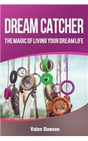 Dream Catcher: The Magic Of Living Your Dream Life