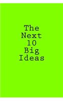 Next 10 Big Ideas