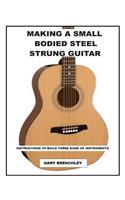 Making a Small Bodied Steel Strung Guitar