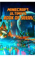 Minecraft: Ultimate Book of Seeds: Discover All Unbelievable Worlds Minecraft Has to Offer! the Masterpiece for All Minecraft Fans!