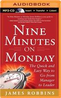Nine Minutes on Monday: The Quick and Easy Way to Go from Manager to Leader