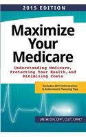 Maximize Your Medicare (2015 Edition)